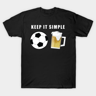 Keep It Simple - Football / Soccer and Beer T-Shirt